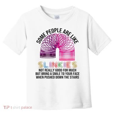 Some People Are Like Slinkies Toddler T-Shirt