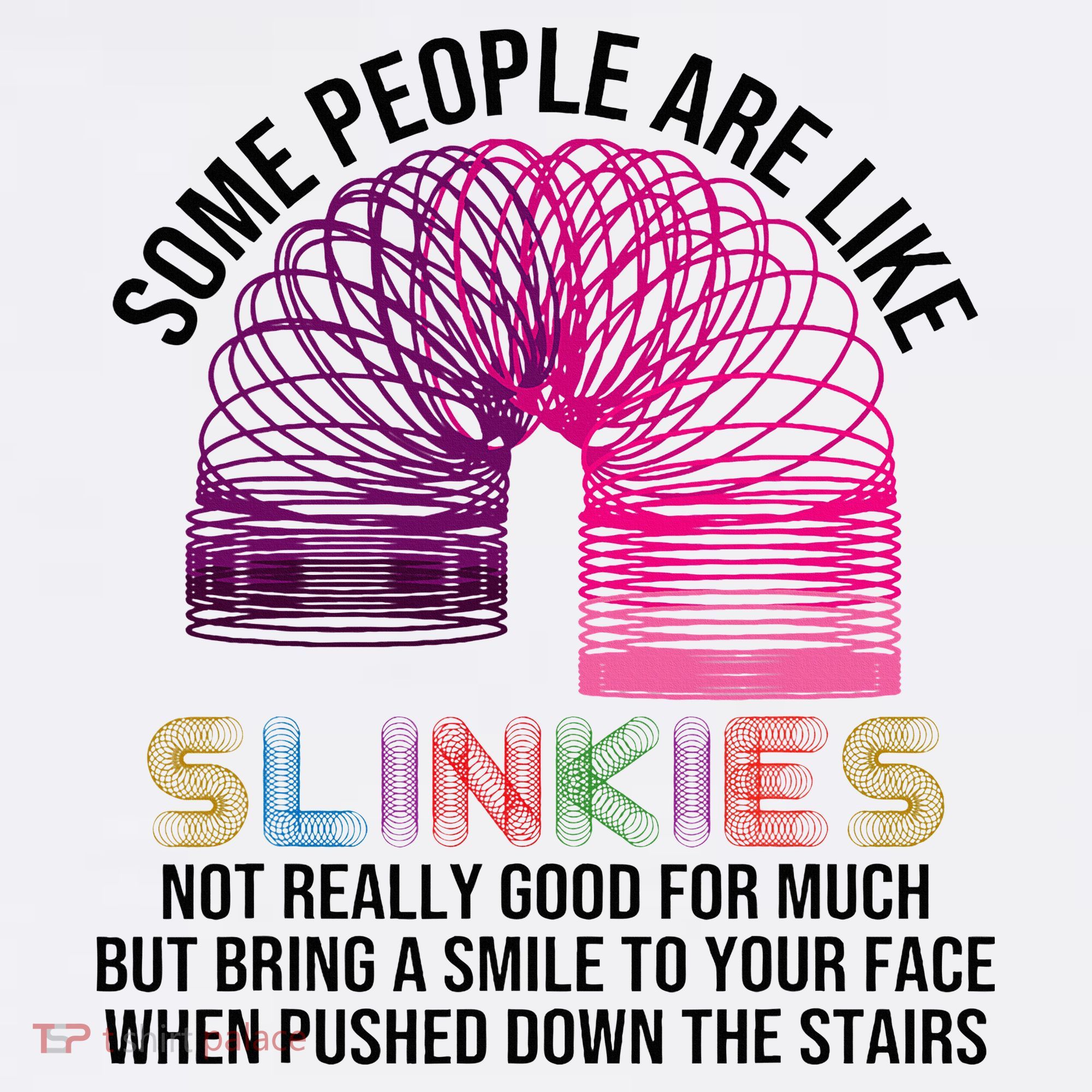 Some People Are Like Slinkies Toddler T-Shirt