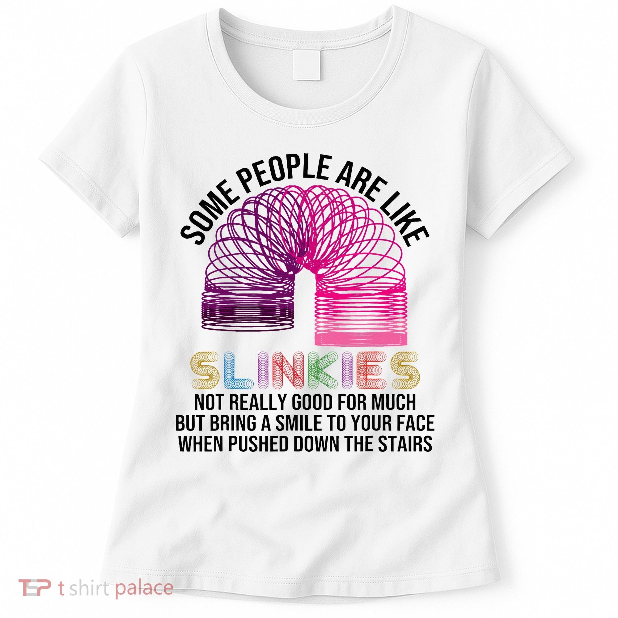 Some People Are Like Slinkies Women's T-Shirt