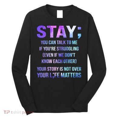 Suicide Prevention Awareness Stay Your Life Matters Long Sleeve Shirt