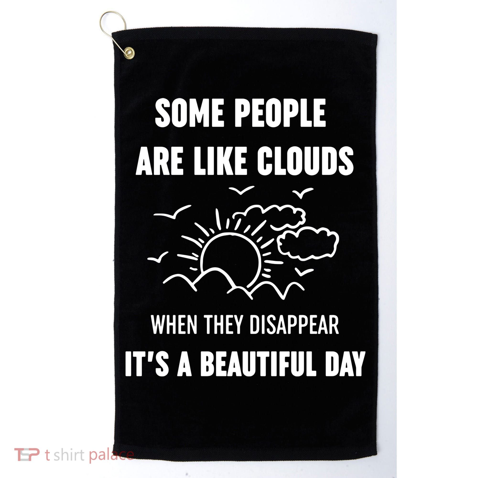 Some People Are Like Clouds Aesthetic Grunge Edgy Sarcastic Introvert Golf Towel