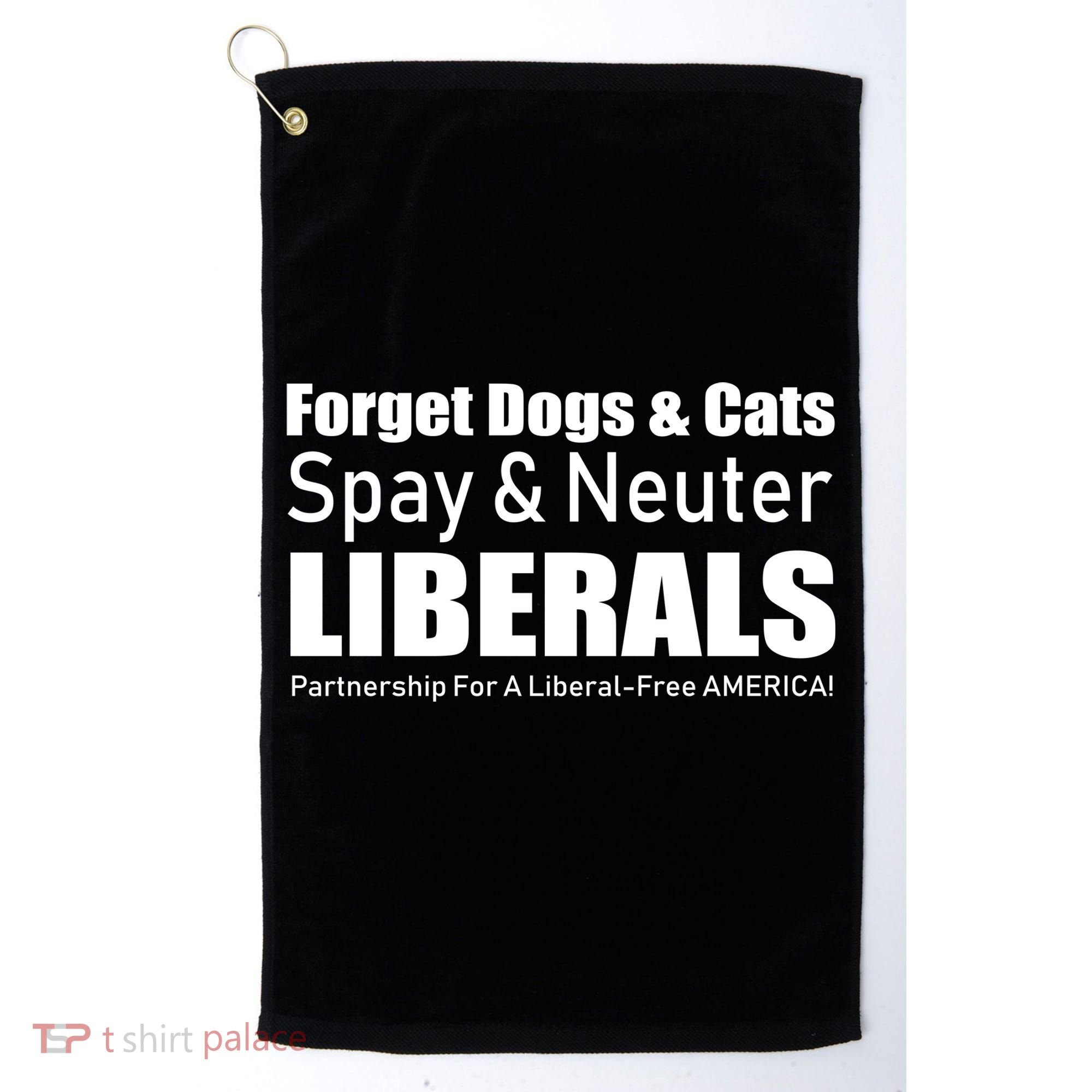 Spay & Neuter Liberals  Golf Towel