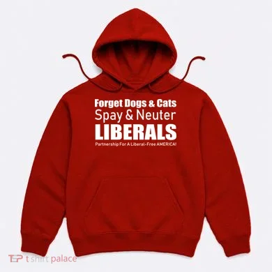 Spay & Neuter Liberals  Hoodie