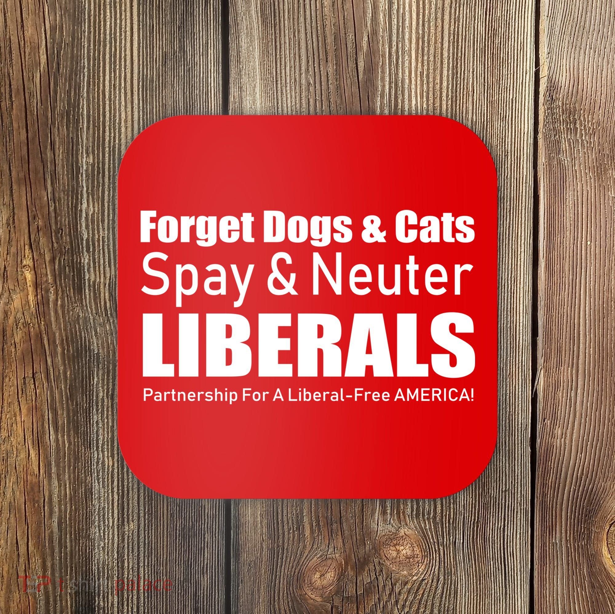 Spay & Neuter Liberals  Coaster