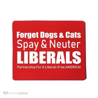 Spay & Neuter Liberals  Mousepad