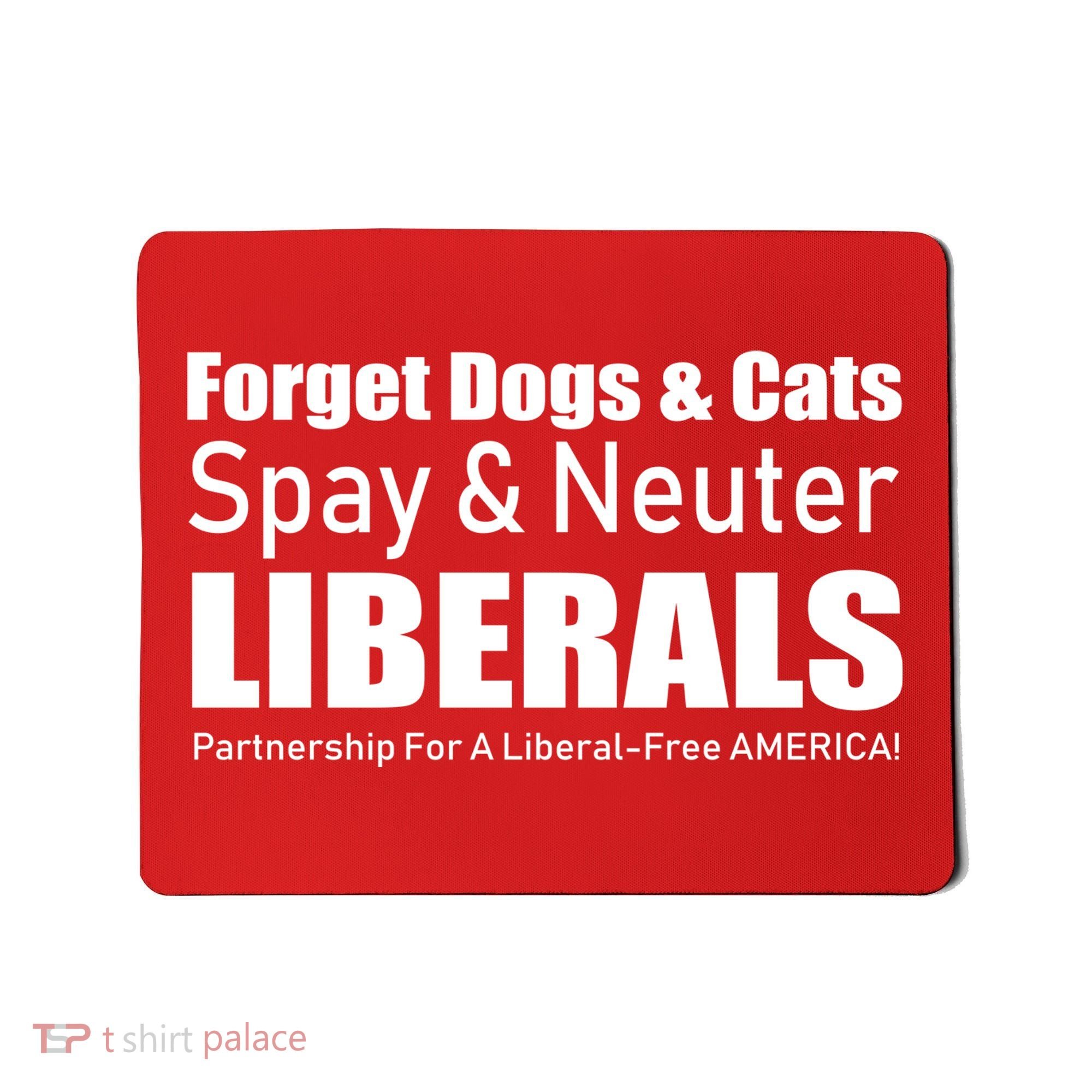 Spay & Neuter Liberals  Mousepad