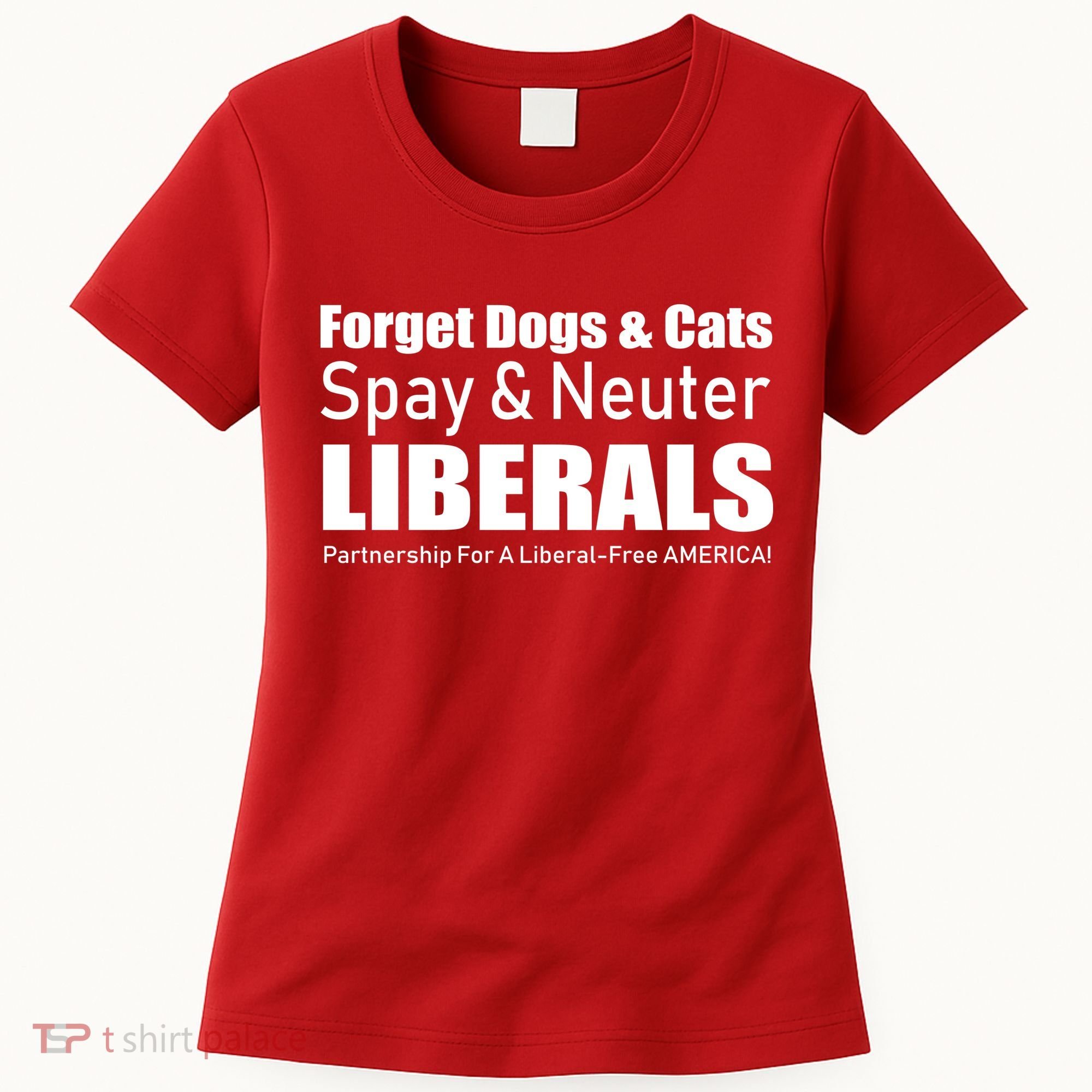 Spay & Neuter Liberals  Women's T-Shirt