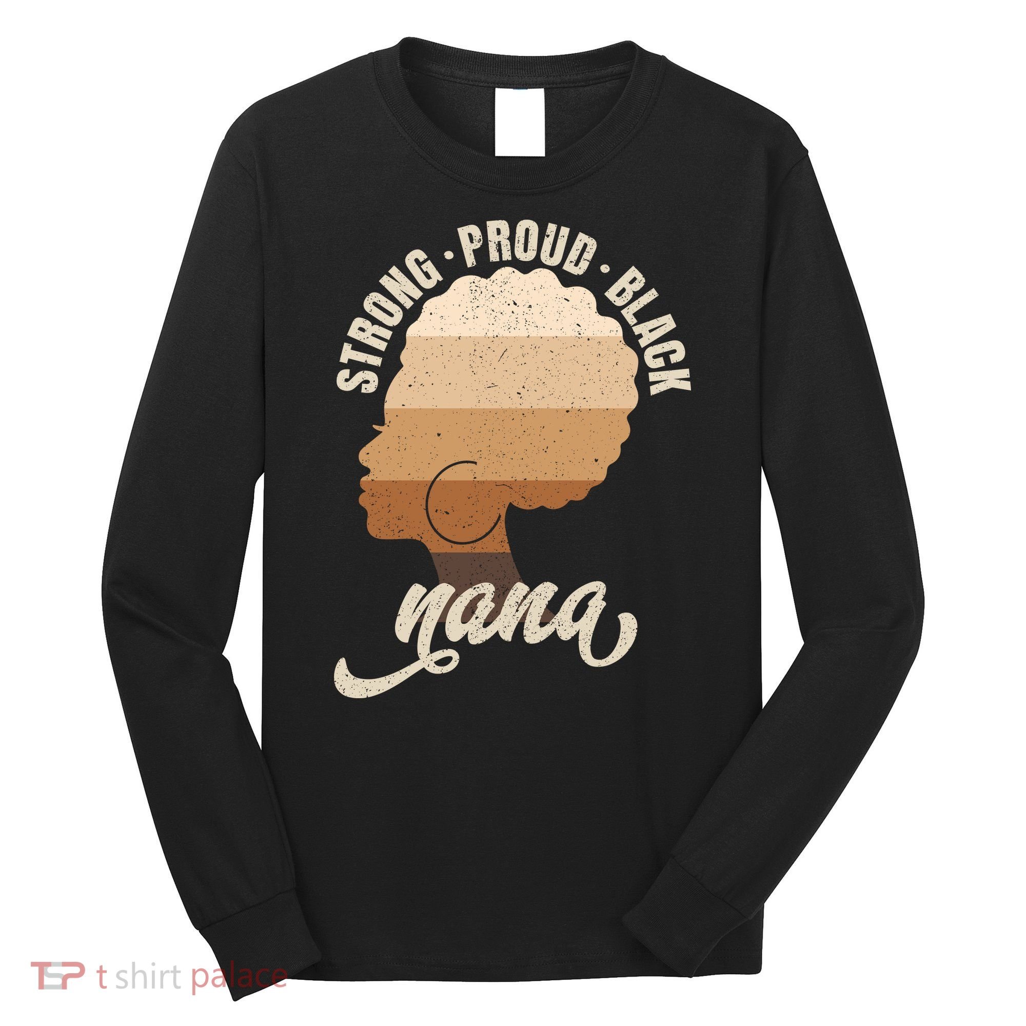 Strong Proud Black Nana Black History Long Sleeve Shirt