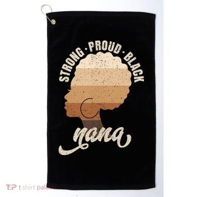 Strong Proud Black Nana Black History Golf Towel