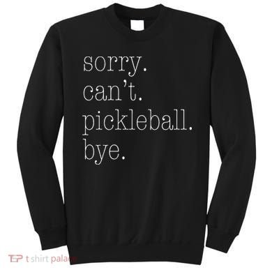 Sorry Pickleball Cant. Funny Pickleball Sweatshirt