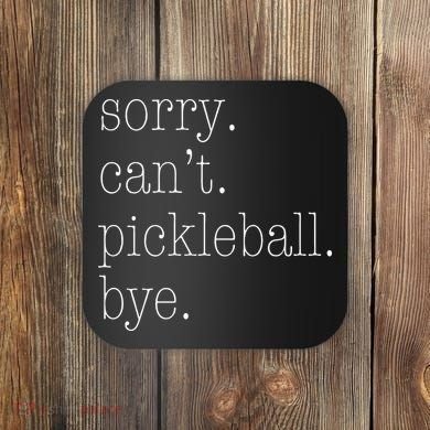 Sorry Pickleball Cant. Funny Pickleball Coaster