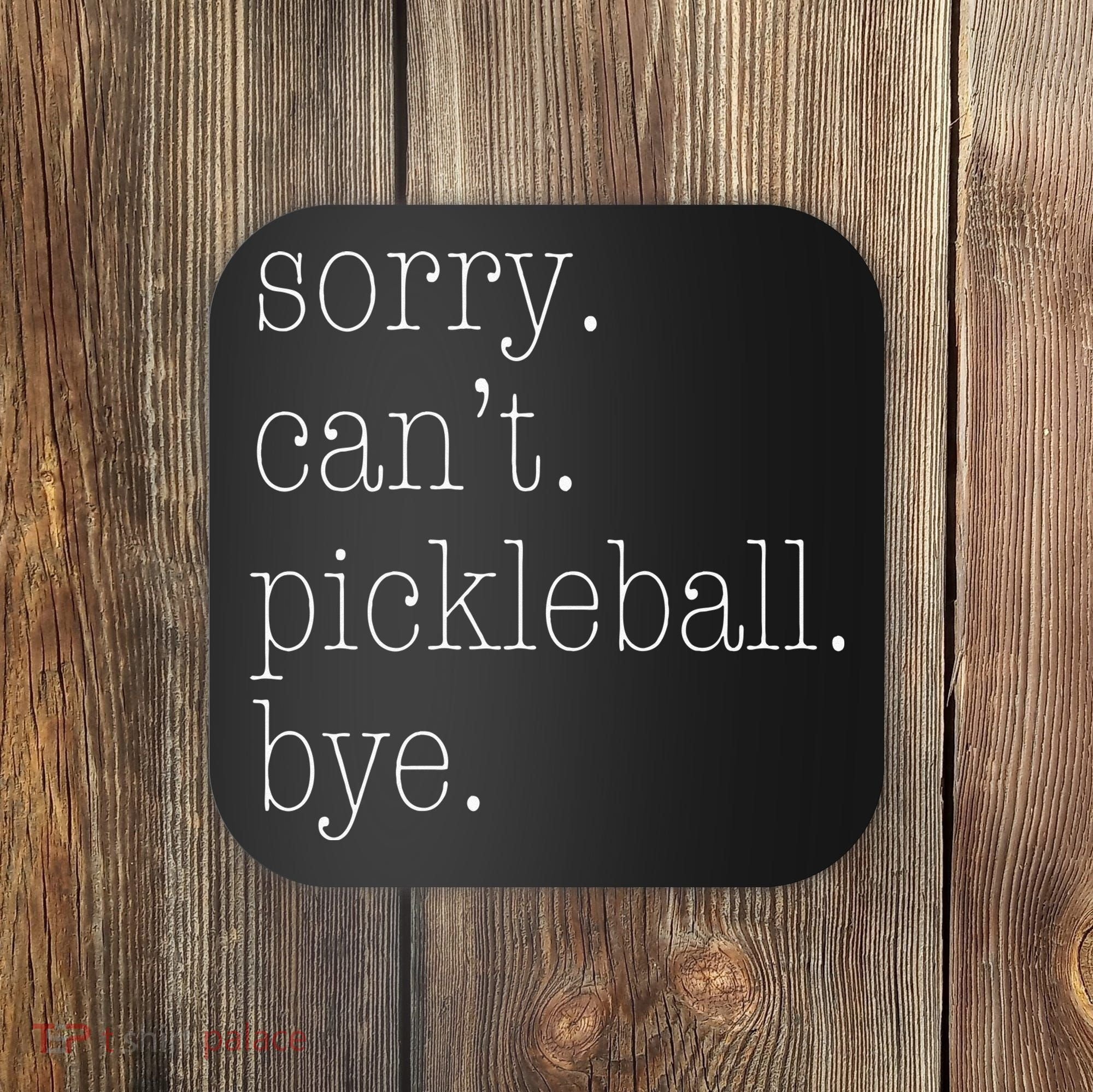 Sorry Pickleball Cant. Funny Pickleball Coaster