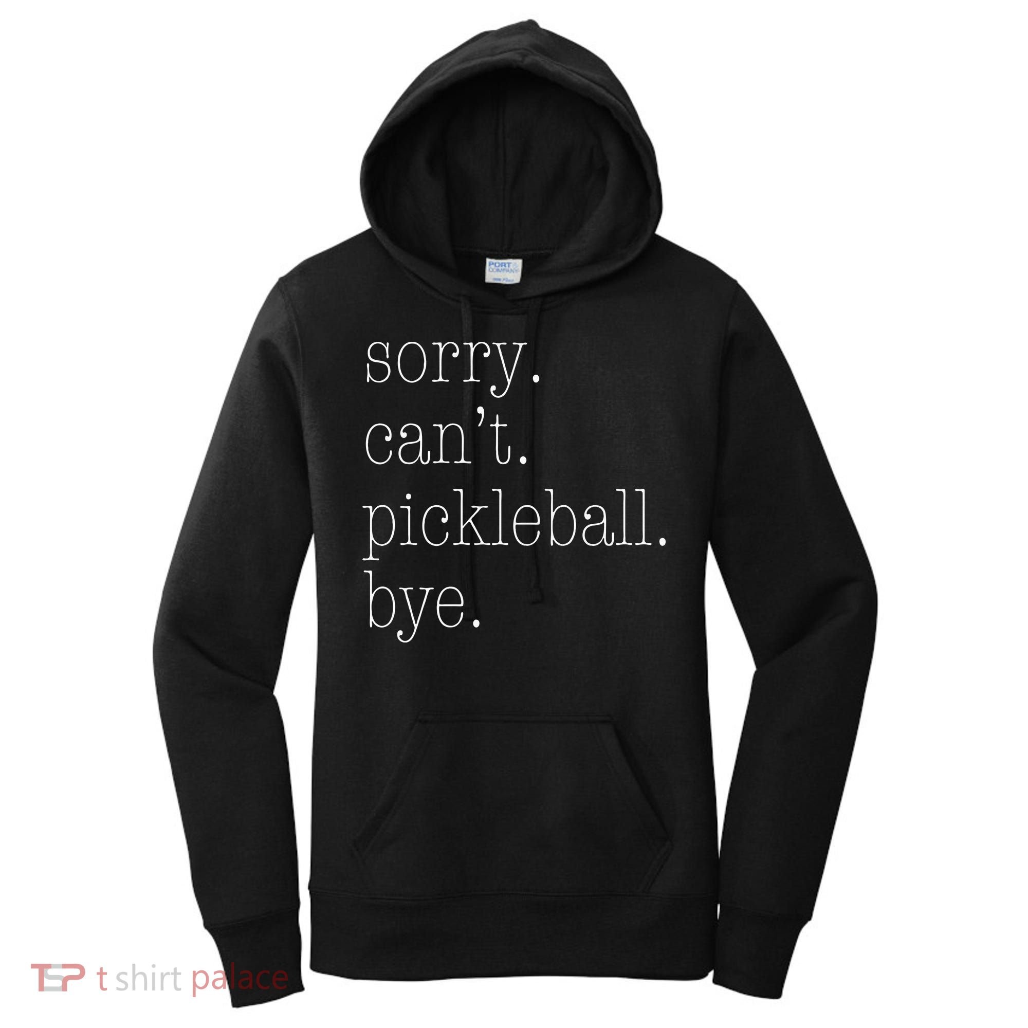 Sorry Pickleball Cant. Funny Pickleball Women's Hoodie