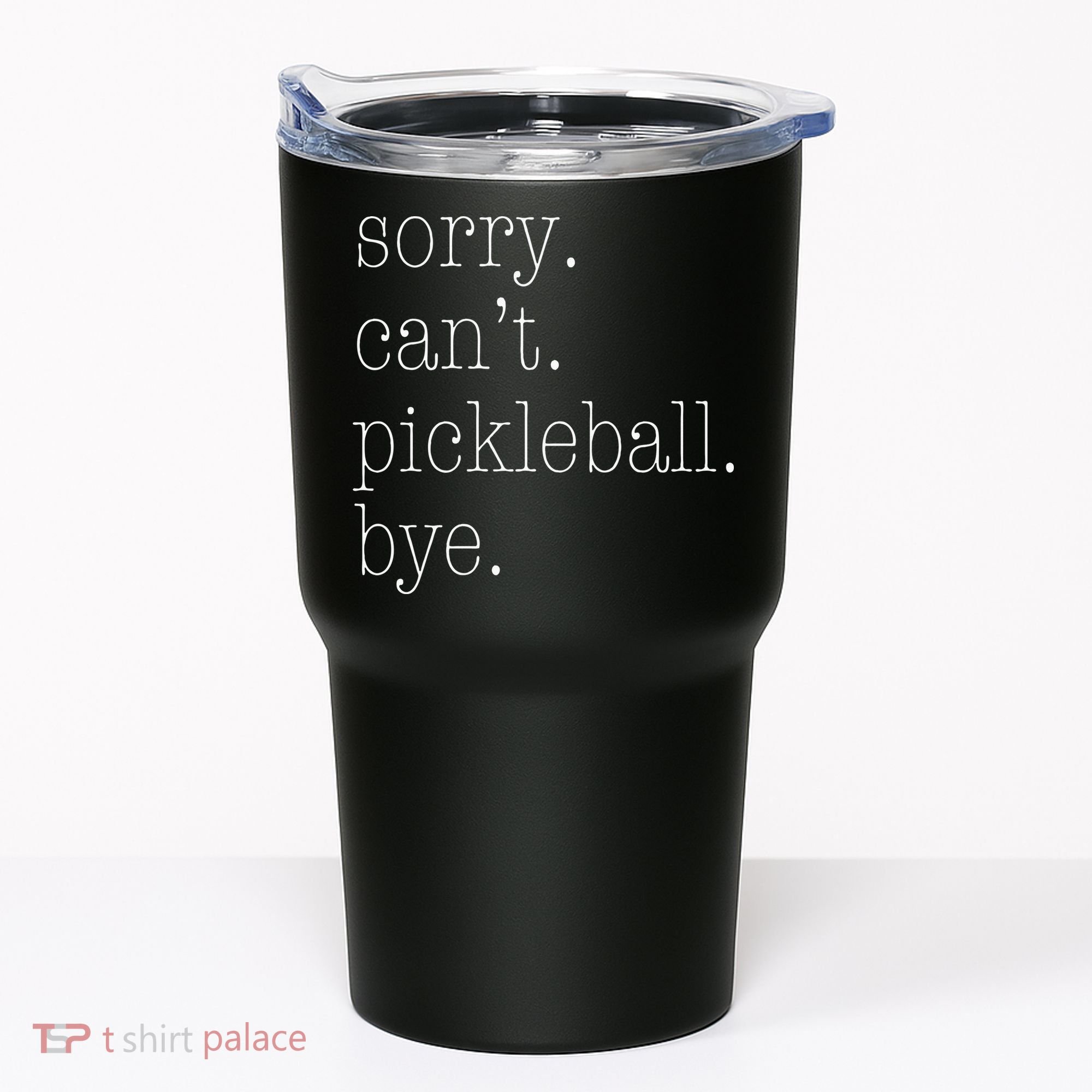 Sorry Pickleball Cant. Funny Pickleball Tumbler