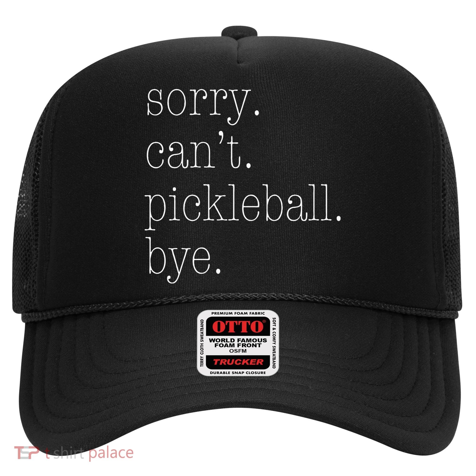 Sorry Pickleball Cant. Funny Pickleball Hat