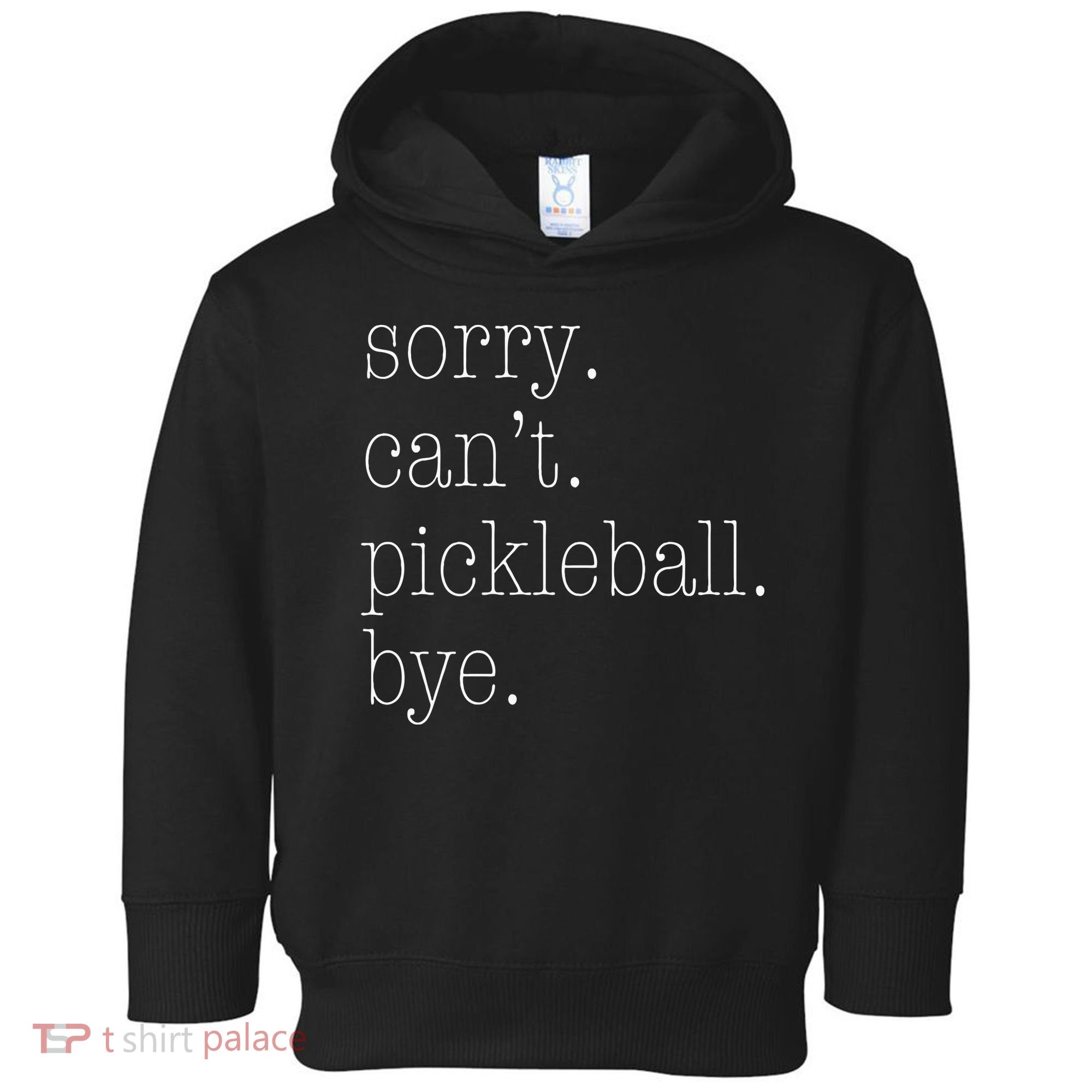Sorry Pickleball Cant. Funny Pickleball Toddler Hoodie
