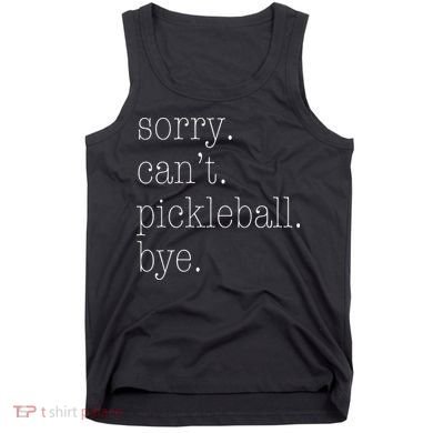Sorry Pickleball Cant. Funny Pickleball Tank Top