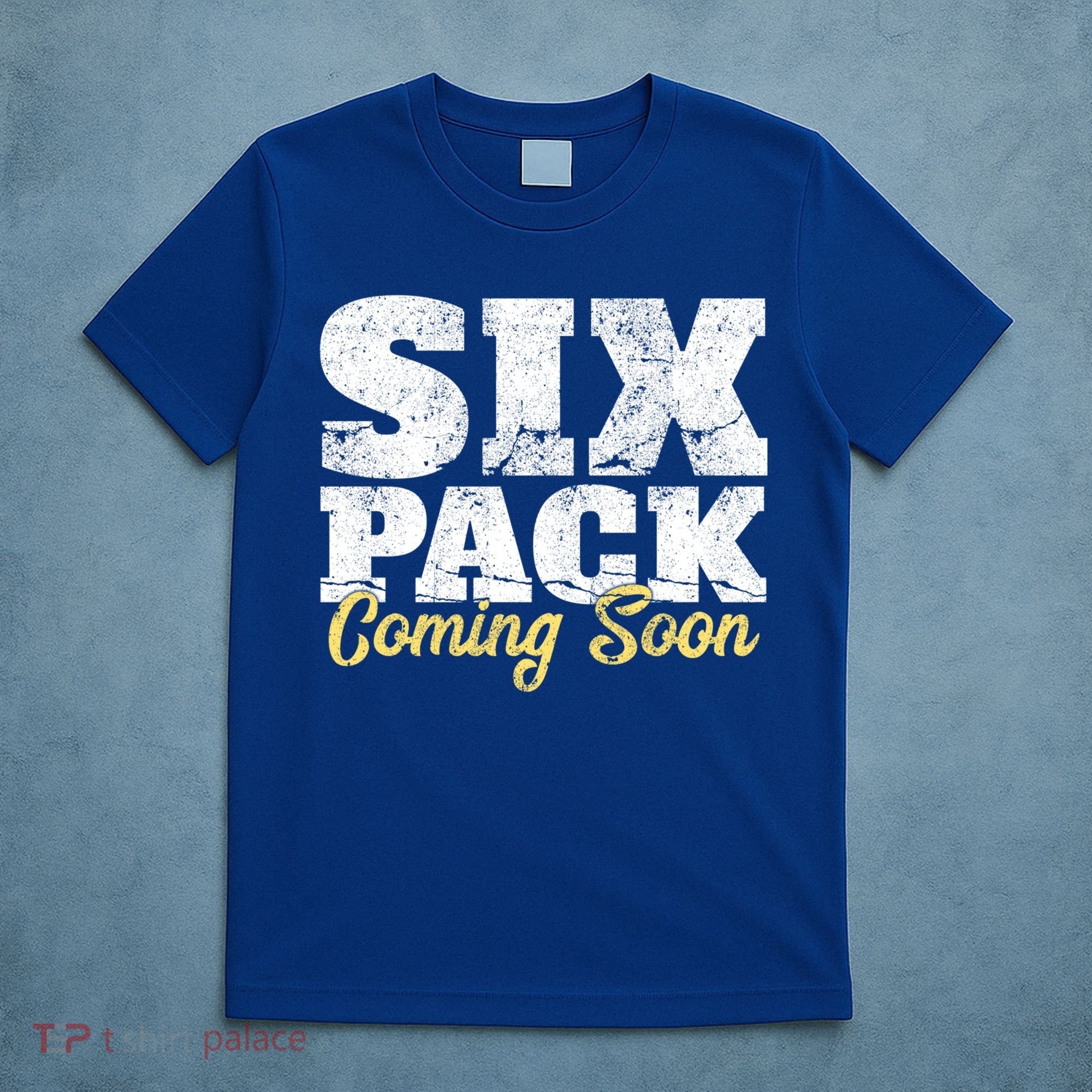 Six Pack Coming Soon Funny Workout Gym Exercise Meaningful Gift T-Shirt
