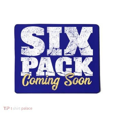 Six Pack Coming Soon Funny Workout Gym Exercise Meaningful Gift Mousepad