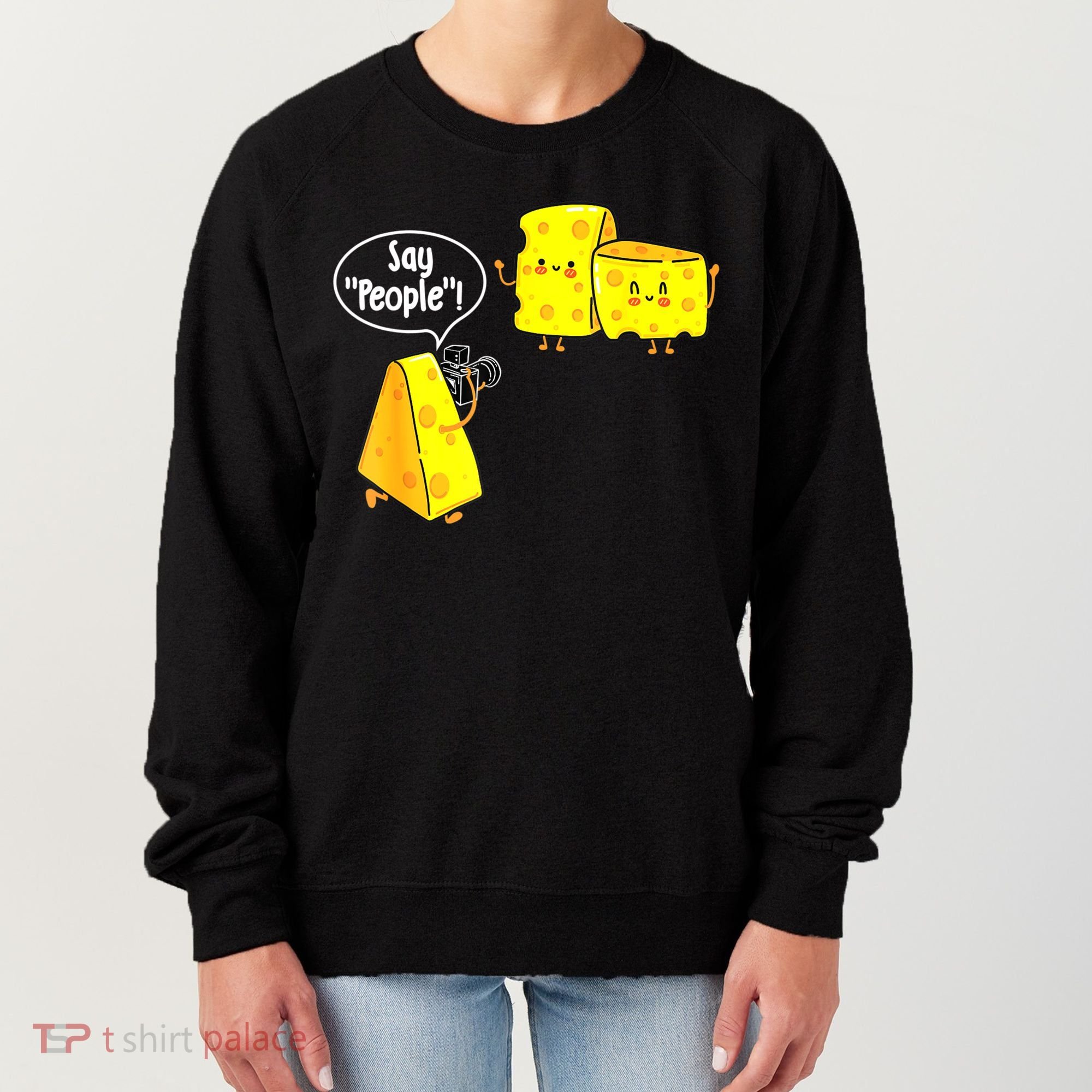 Say People Cheese Lover Food Dairy Milk Gouda Cheddar Brie Women's Sweatshirt