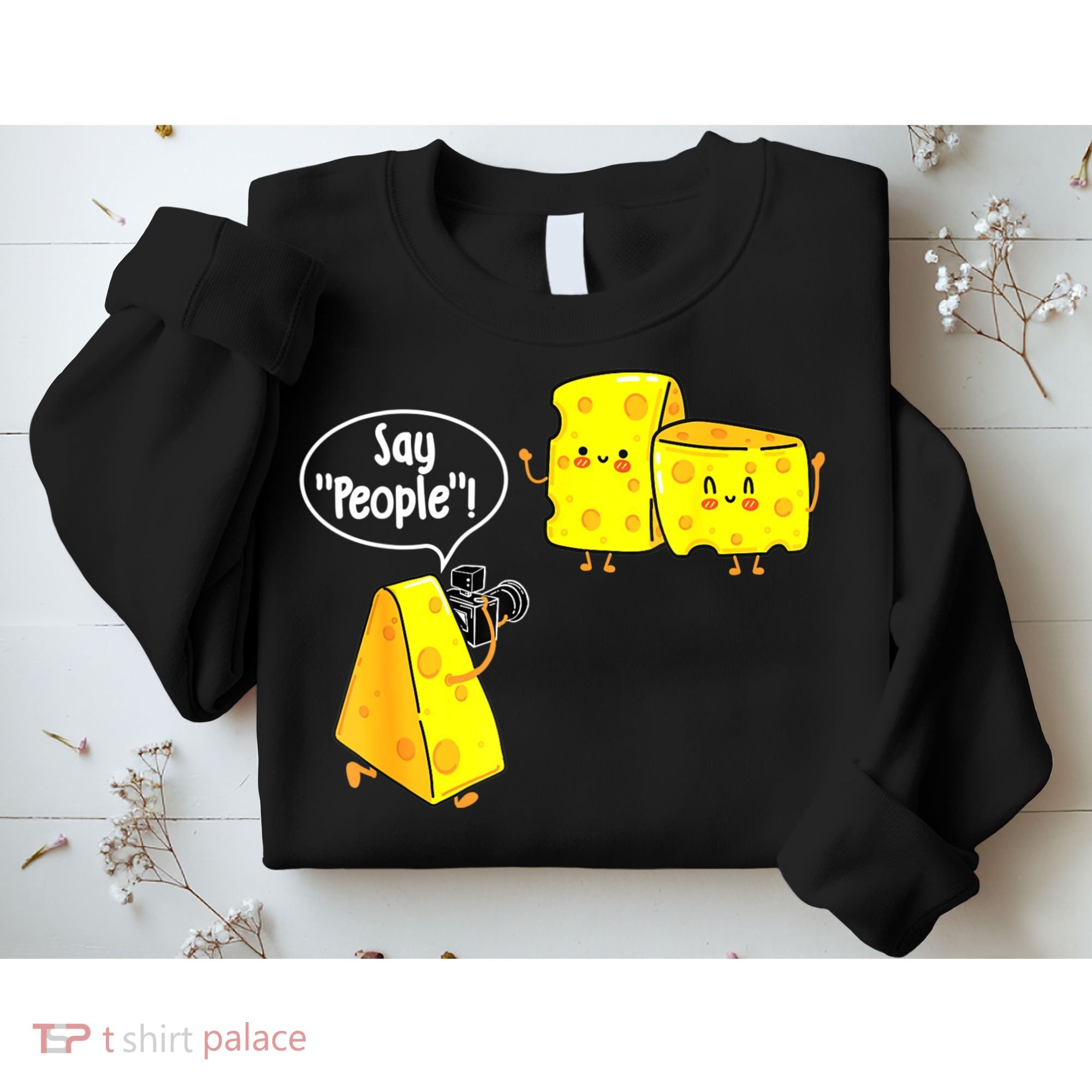 Say People Cheese Lover Food Dairy Milk Gouda Cheddar Brie Sweatshirt