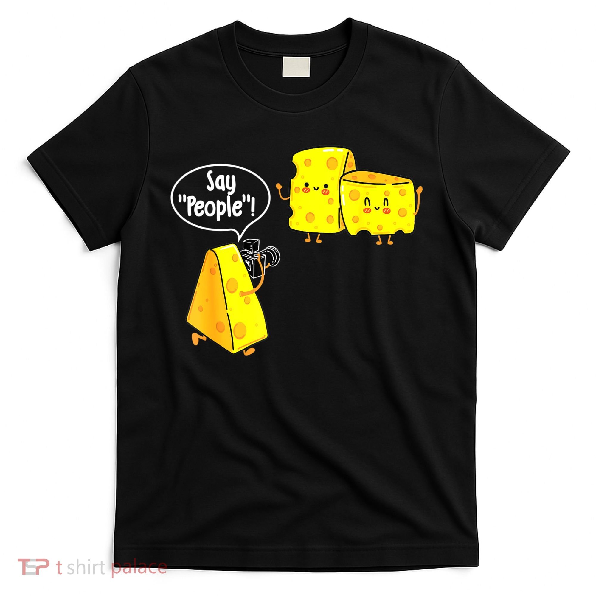 Say People Cheese Lover Food Dairy Milk Gouda Cheddar Brie T-Shirt