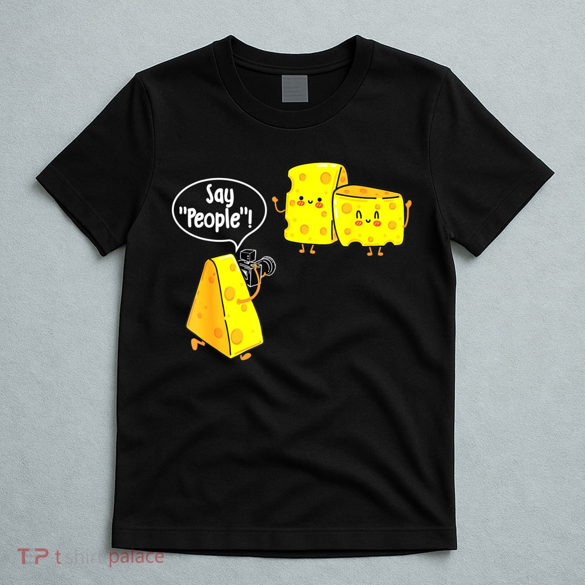Say People Cheese Lover Food Dairy Milk Gouda Cheddar Brie T-Shirt