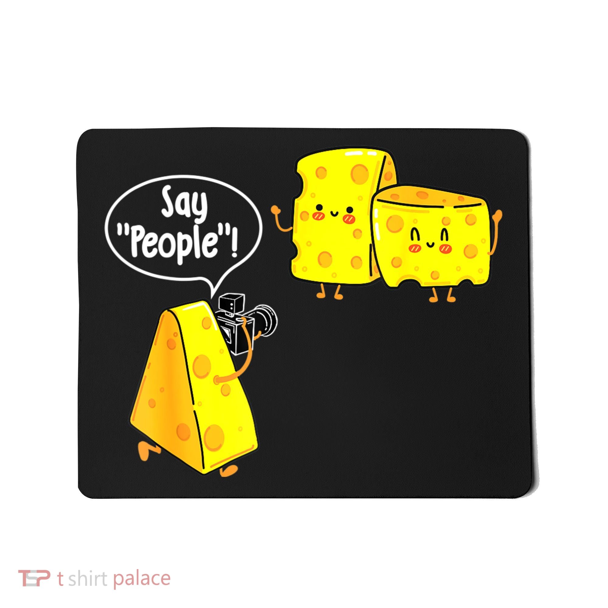 Say People Cheese Lover Food Dairy Milk Gouda Cheddar Brie Mousepad