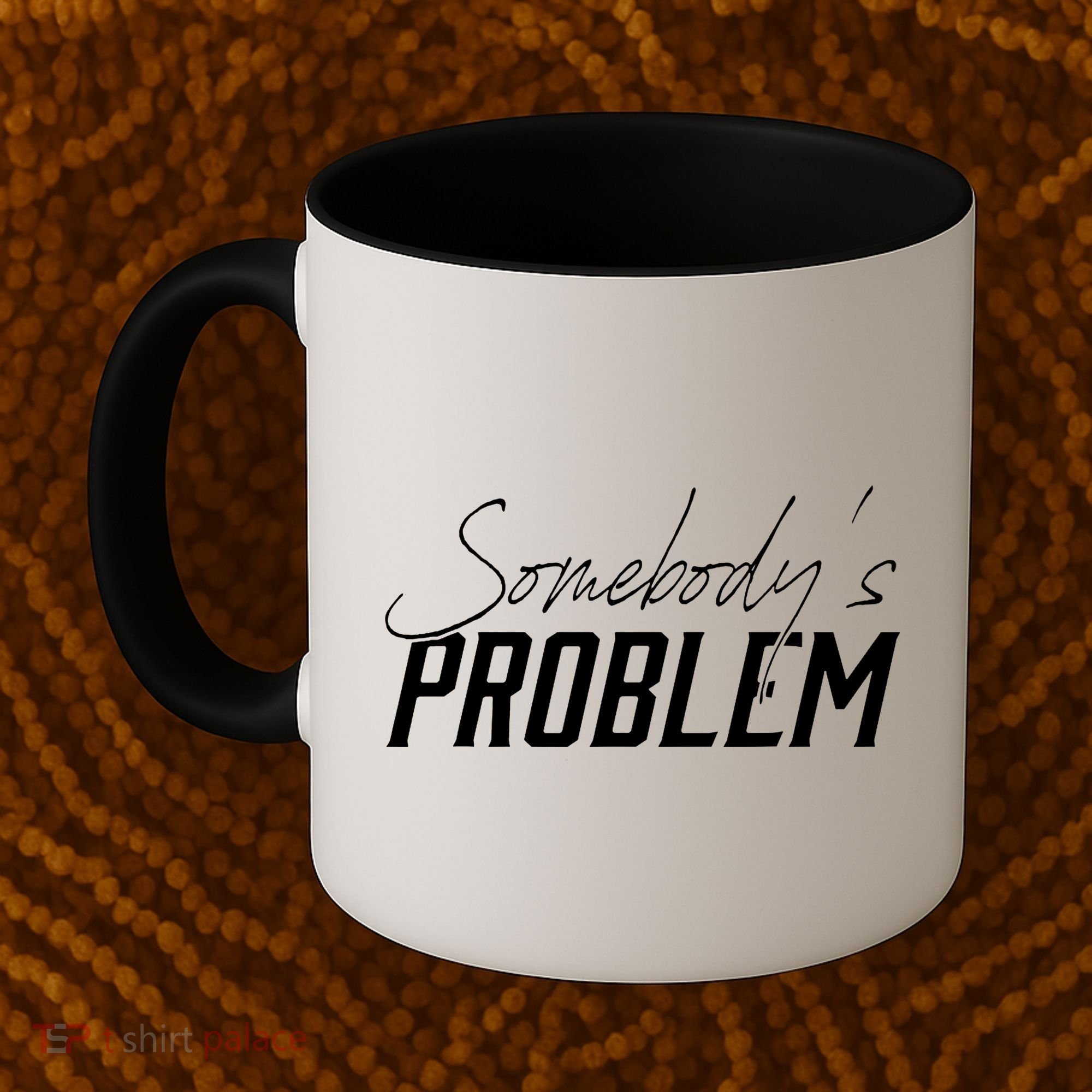 Somebody's Problem Country Coffee Mug