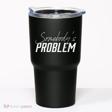Somebody's Problem Country Tumbler