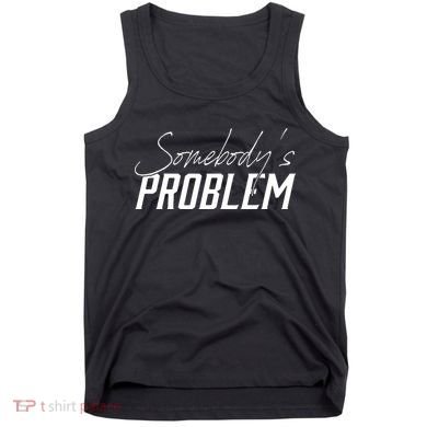 Somebody's Problem Country Tank Top