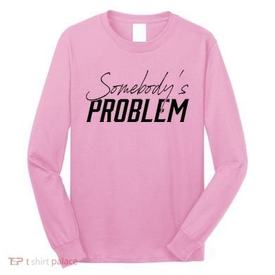 Somebody's Problem Country Long Sleeve Shirt