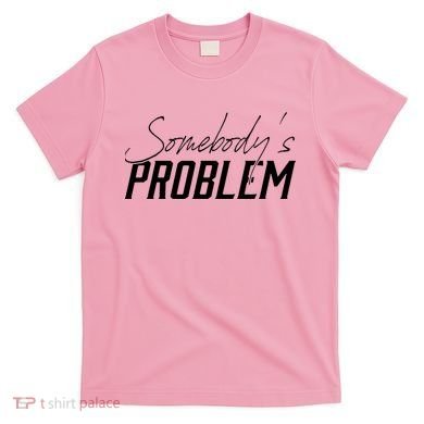 Somebody's Problem Country T-Shirt