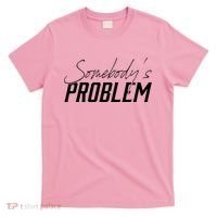 Somebody's Problem Country T-Shirt thumb 0