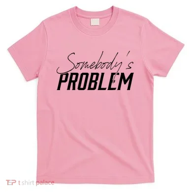 Somebody's Problem Country T-Shirt