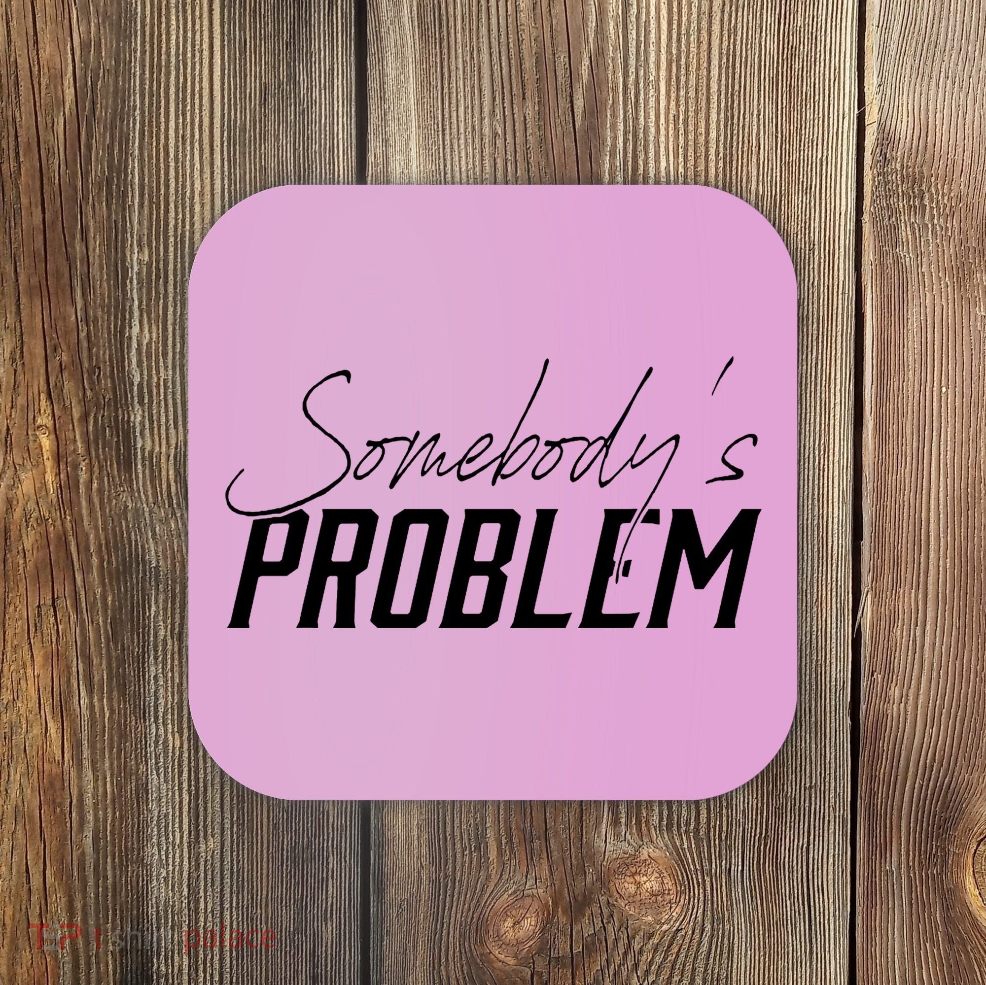 Somebody's Problem Country Coaster
