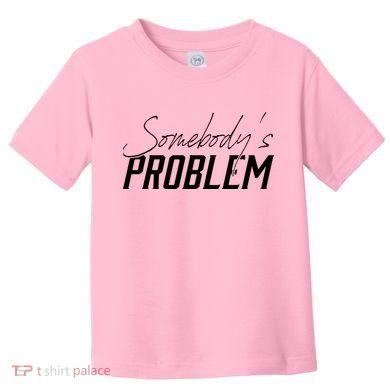 Somebody's Problem Country Toddler T-Shirt