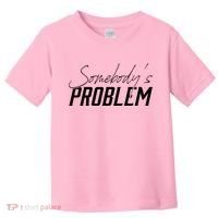 Somebody's Problem Country Toddler T-Shirt thumb 0