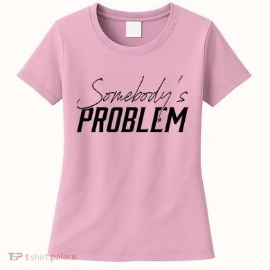 Somebody's Problem Country Women's T-Shirt