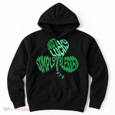 St Patrick's Clover Day Not Lucky Simply Blessed Romans 4:7-8 Hoodie