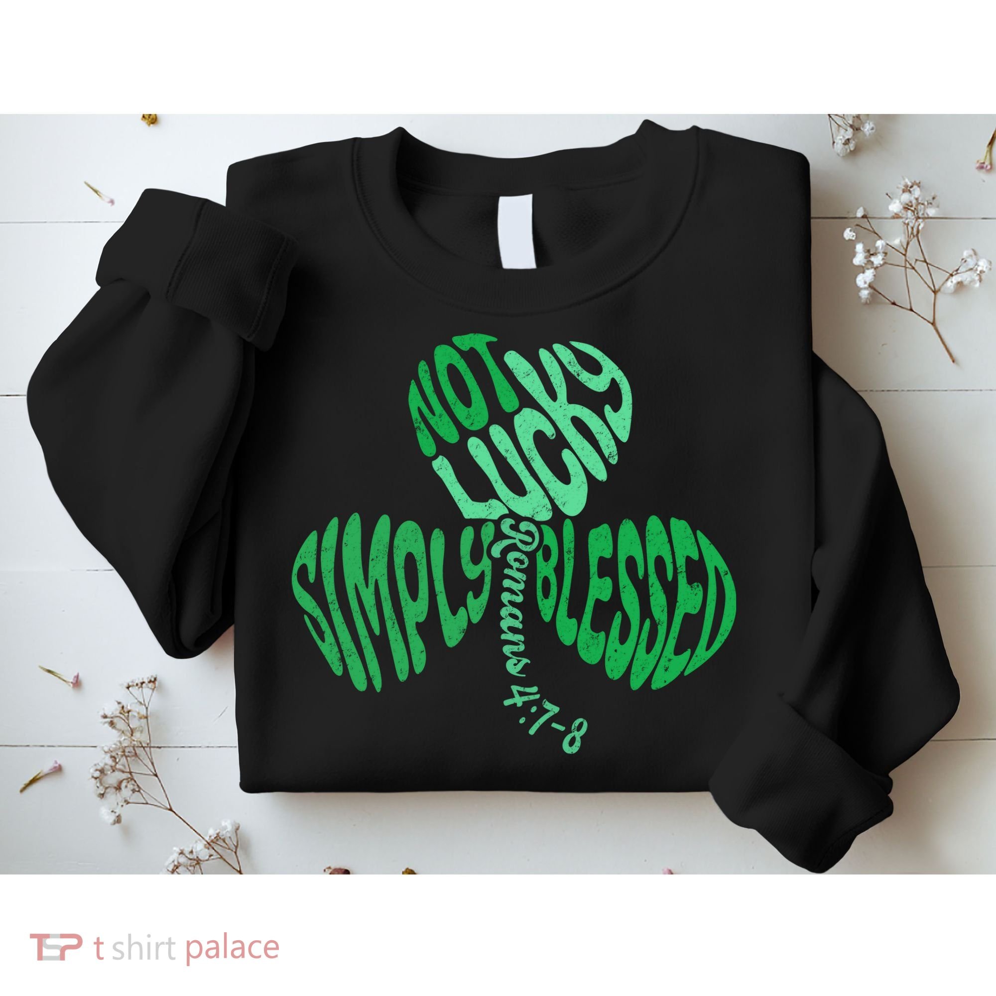 St Patrick's Clover Day Not Lucky Simply Blessed Romans 4:7-8 Sweatshirt