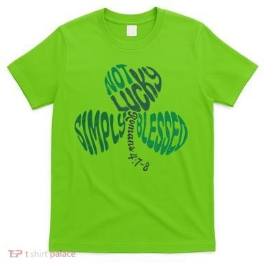 St Patrick's Clover Day Not Lucky Simply Blessed Romans 4:7-8 T-Shirt
