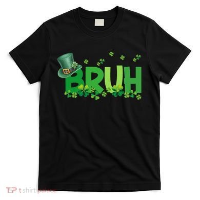 Saint Patricks Day Bruh St Pattys Day T-Shirt