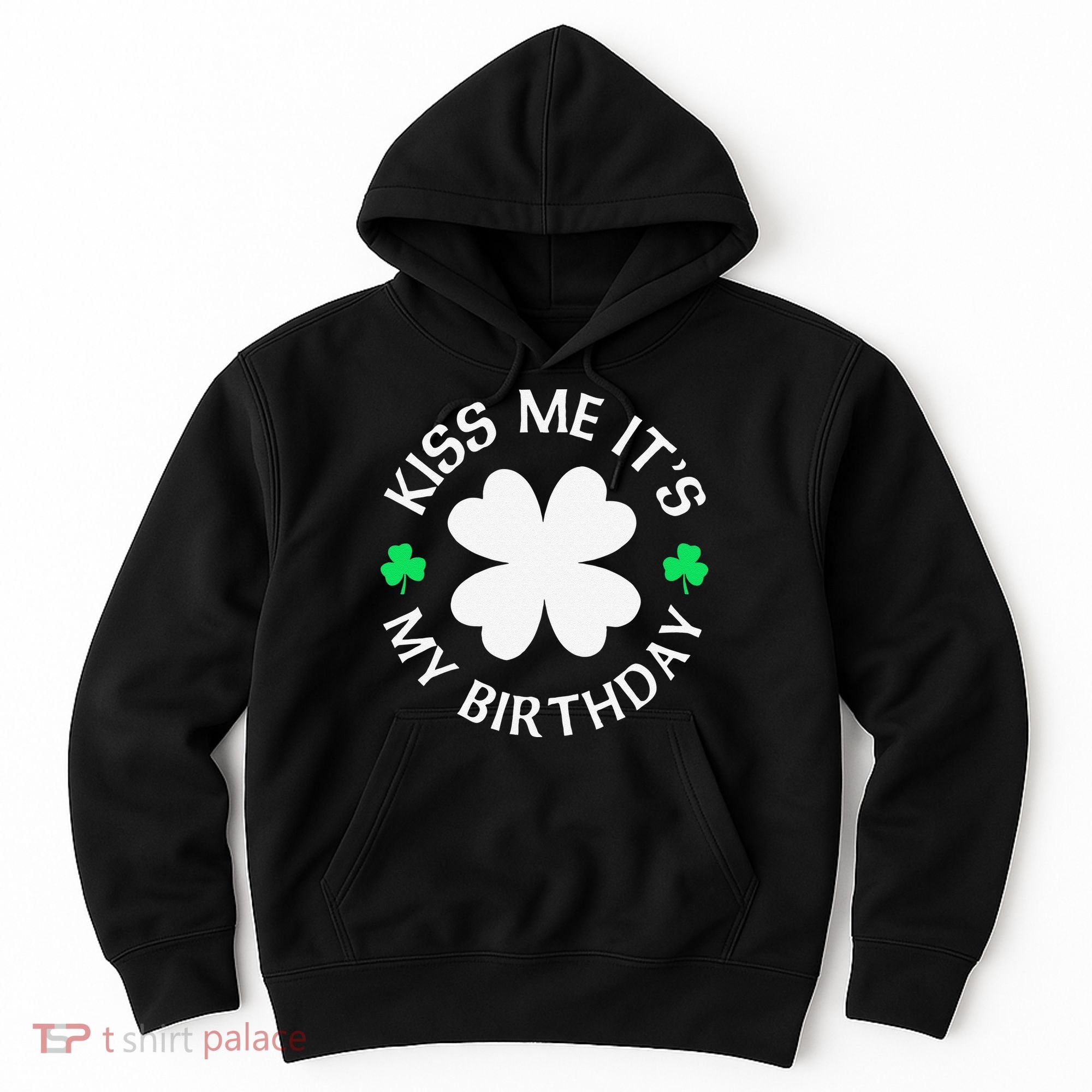 St Patricks Day Kiss Me It's My Birthday Hoodie