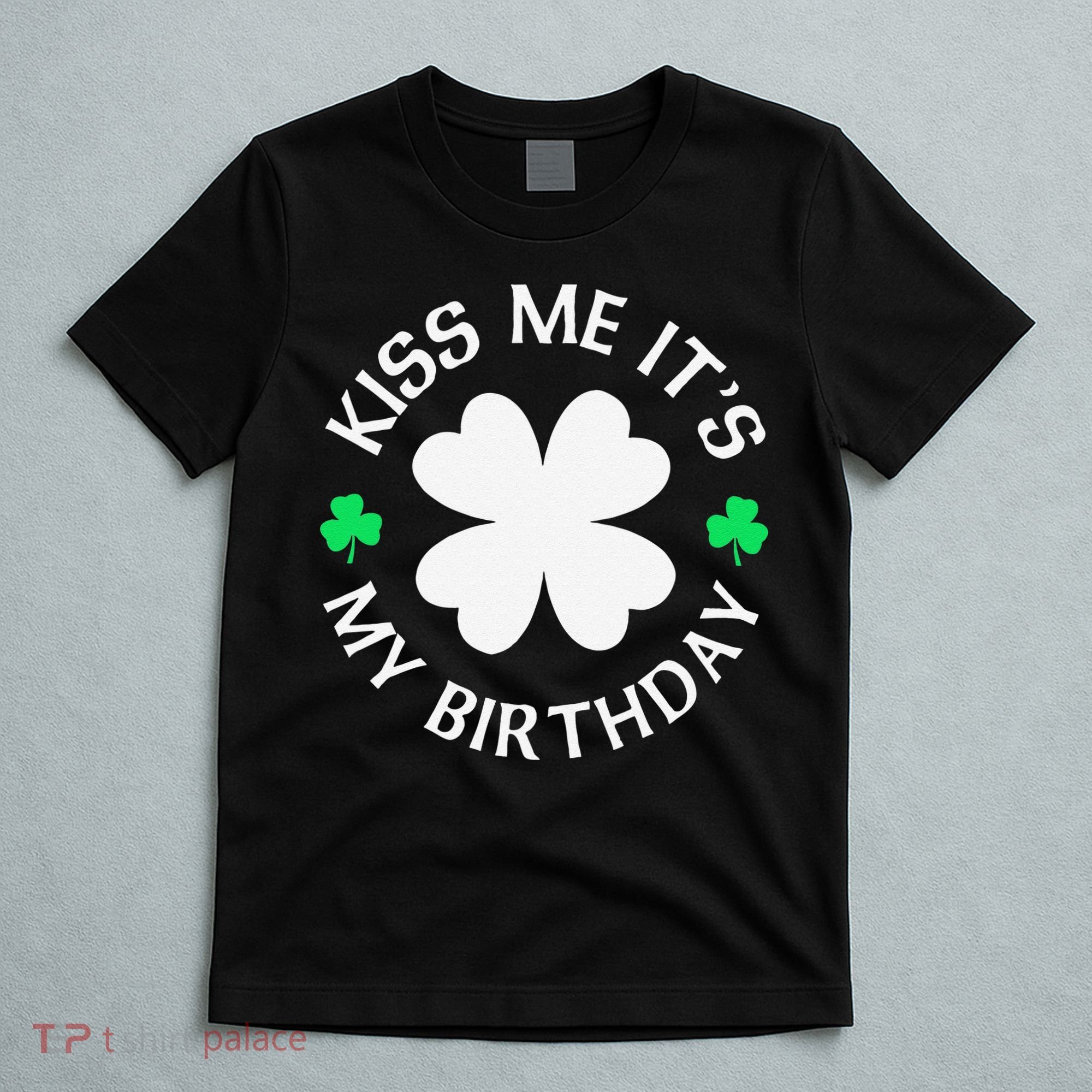 St Patricks Day Kiss Me It's My Birthday T-Shirt
