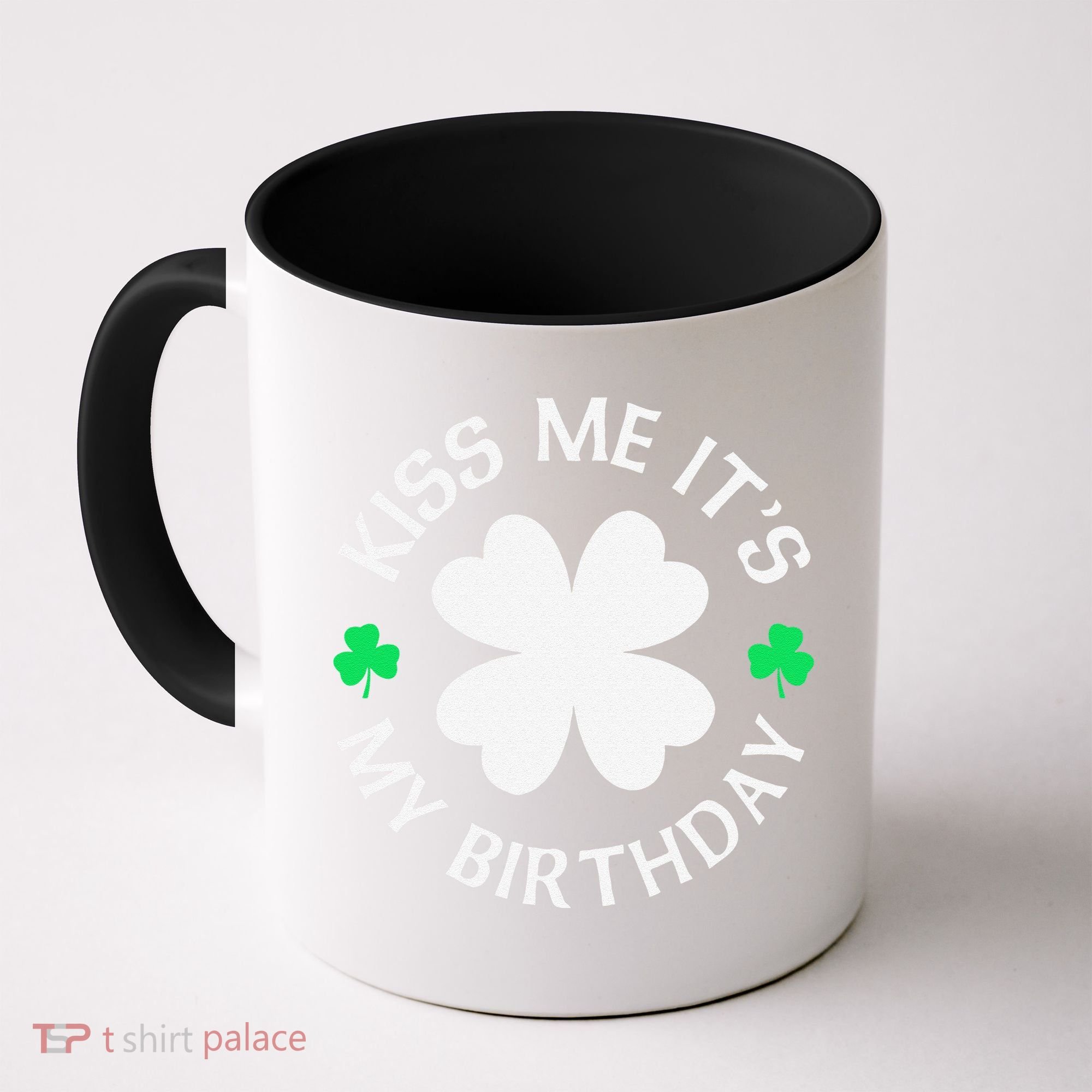St Patricks Day Kiss Me It's My Birthday Coffee Mug