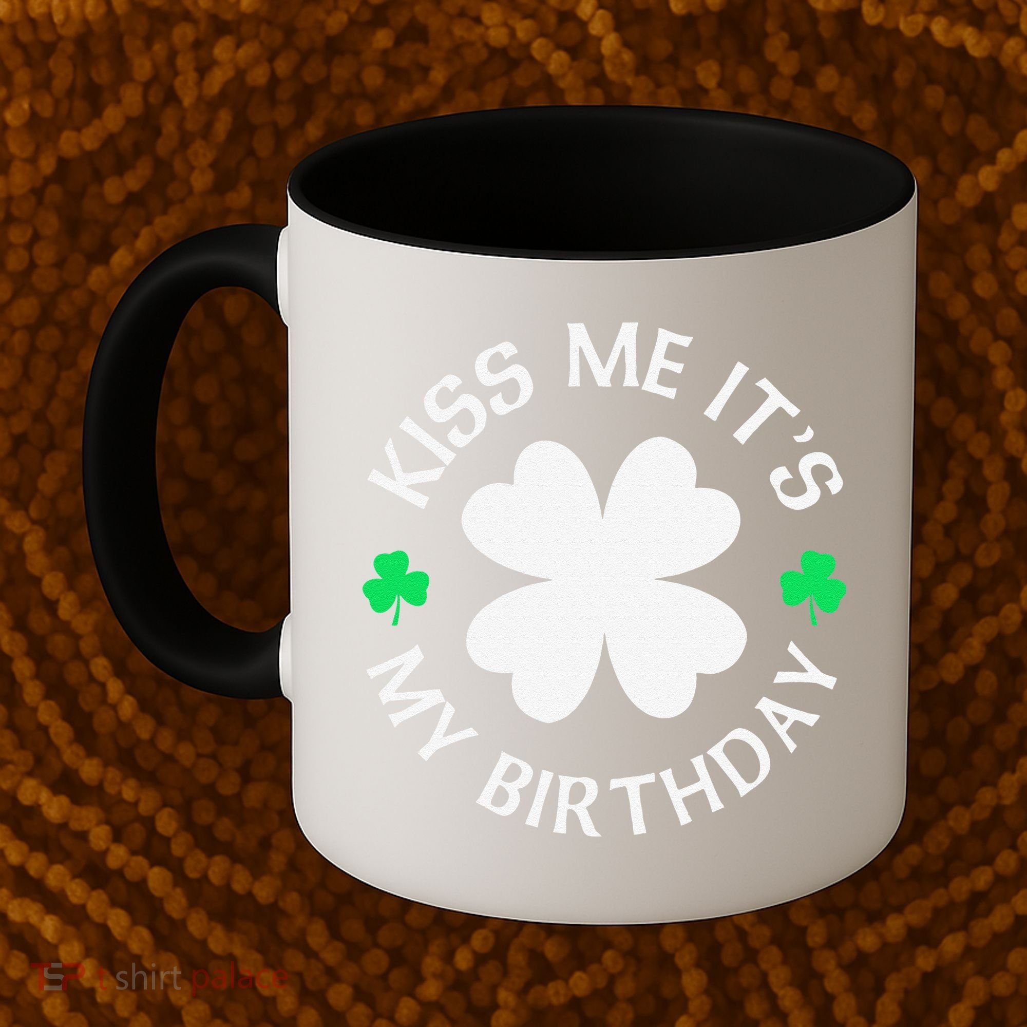 St Patricks Day Kiss Me It's My Birthday Coffee Mug