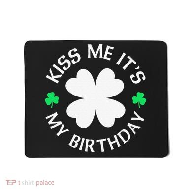 St Patricks Day Kiss Me It's My Birthday Mousepad