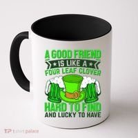 St Patricks Day A Good Friend Is Like A Four Leaf Clover Coffee Mug thumb 0
