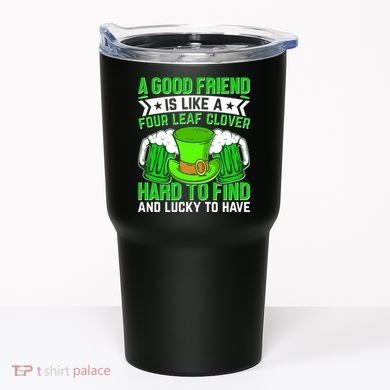 St Patricks Day A Good Friend Is Like A Four Leaf Clover Tumbler